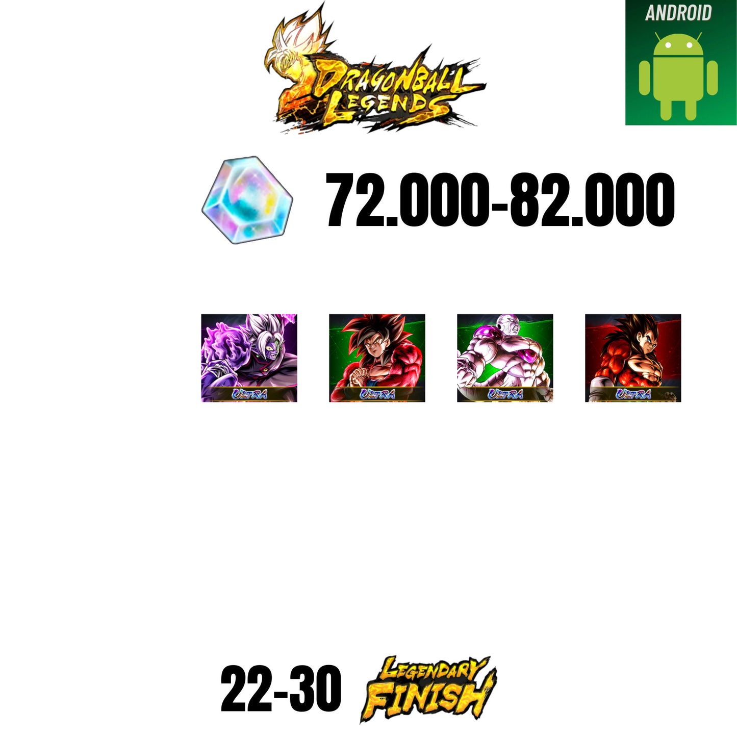 [GLOBAL][ANDROID] 72.000-82.000 CC | ZAMASU ULTRA | GOKU SS4 ULTRA | VEGETA SS4 ULTRA | FRIEZA ULTRA | 4 CHARACTERS | 22-30 LF