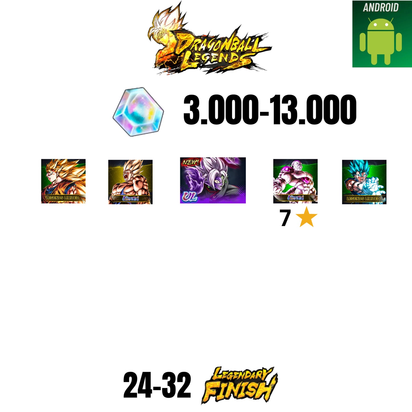 [GLOBAL][ANDROID] 3.000-13.000 CC | ZAMASU ULTRA | GOKU SS ULTRA | VEGITO BLU LF | GOKU SS3 LF | FRIEZA ULTRA 7* | 24-32 LF