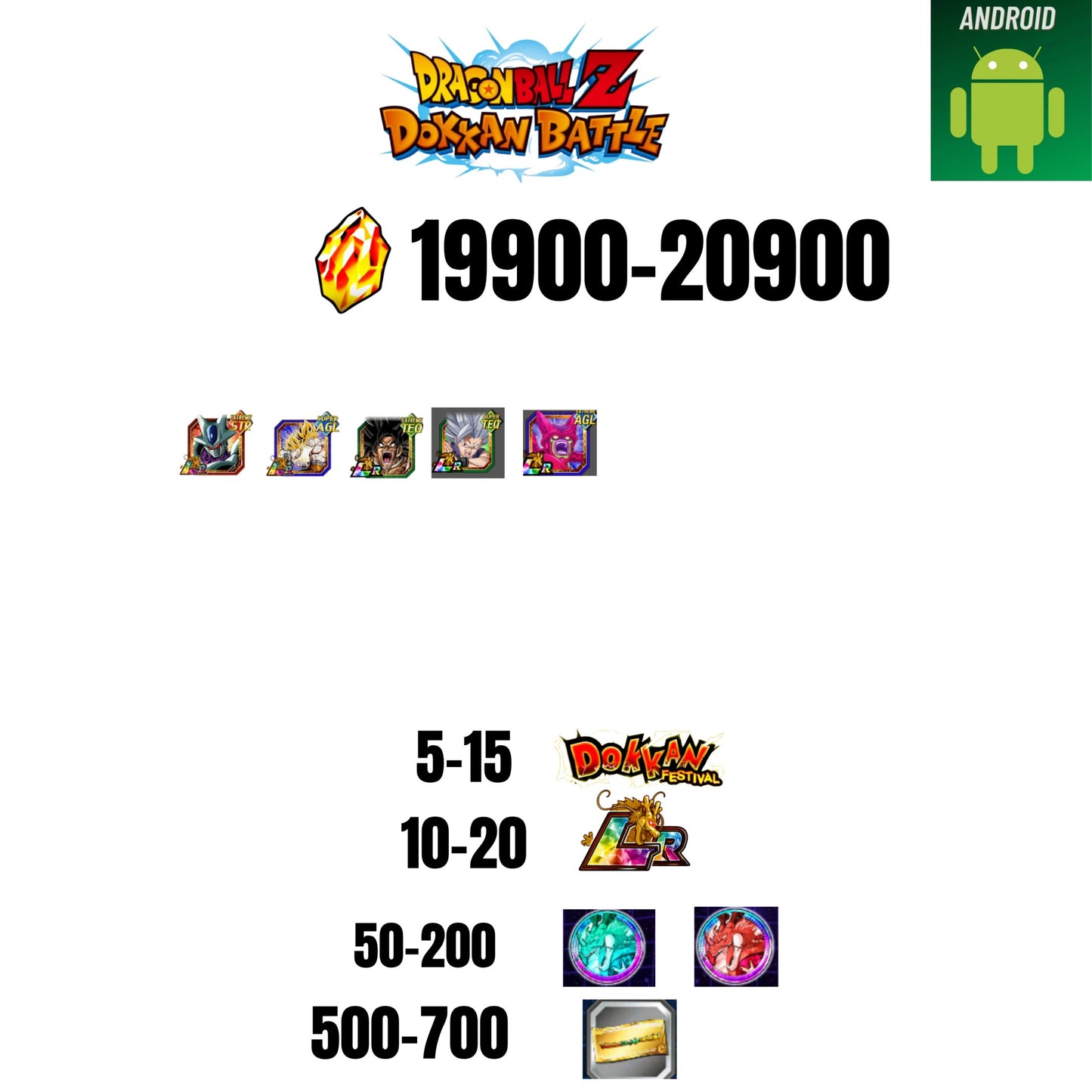 [GLOBAL][ANDROID] 19900-20900 STONES | BEAST GOHAN | CELL MAX | 5 CHARACTERS | 5-15 DOKKAN FEST | 10-20 LR | 500 TICKET