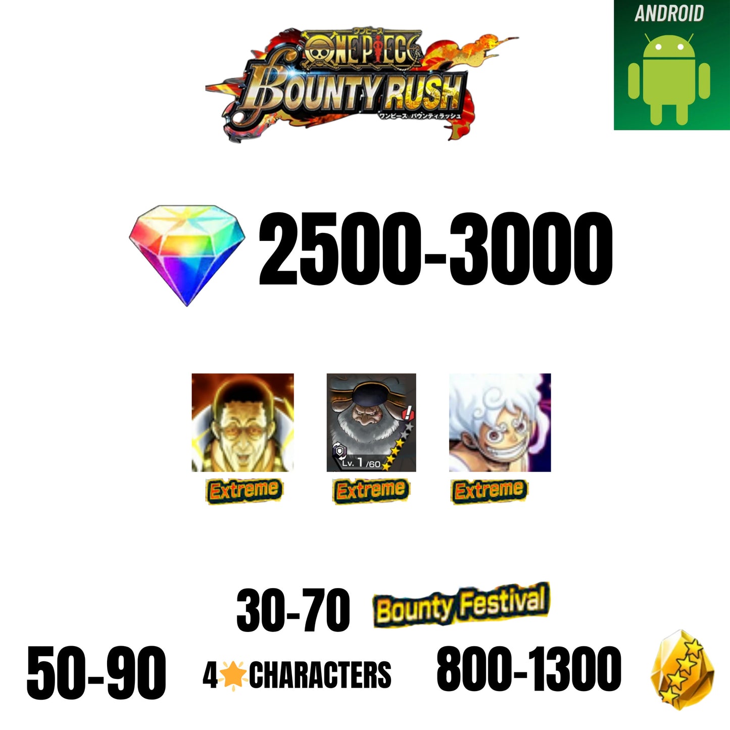 [GLOBAL][ANDROID] 2500-3000 GEMS | EX LUFFY G5 V2 | EX KIZARU | EX SATURN | 30-70 BOUNTY FESTIVAL | 50-90 4-STAR | 800-1300 FRAGMENTS