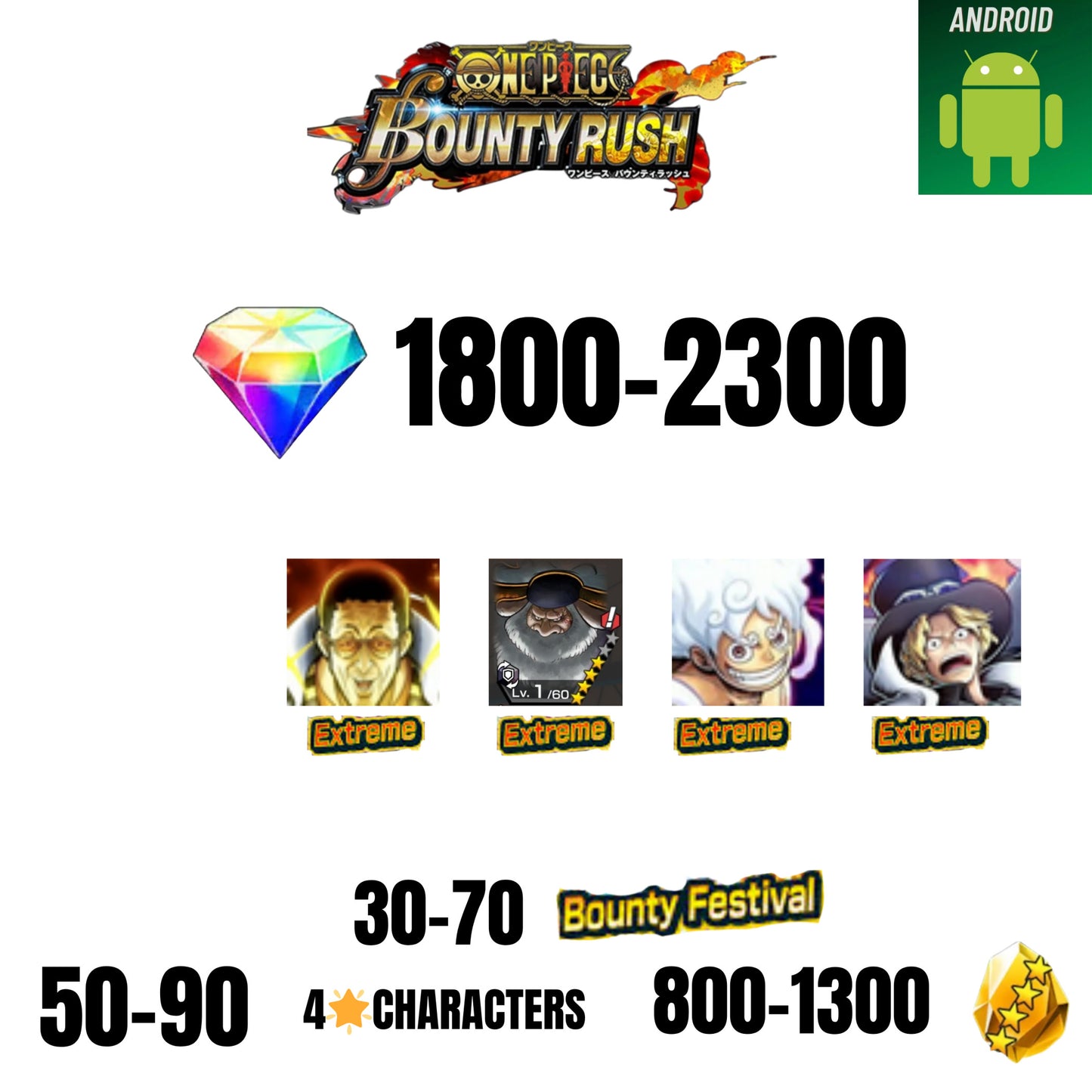 [GLOBAL][ANDROID] 1800-2300 GEMS | EX LUFFY G5 V2 | EX KIZARU | EX SATURN | EX SABO | 30-70 BOUNTY FESTIVAL | 50-90 4-STAR | 800-1300 FRAGMENTS