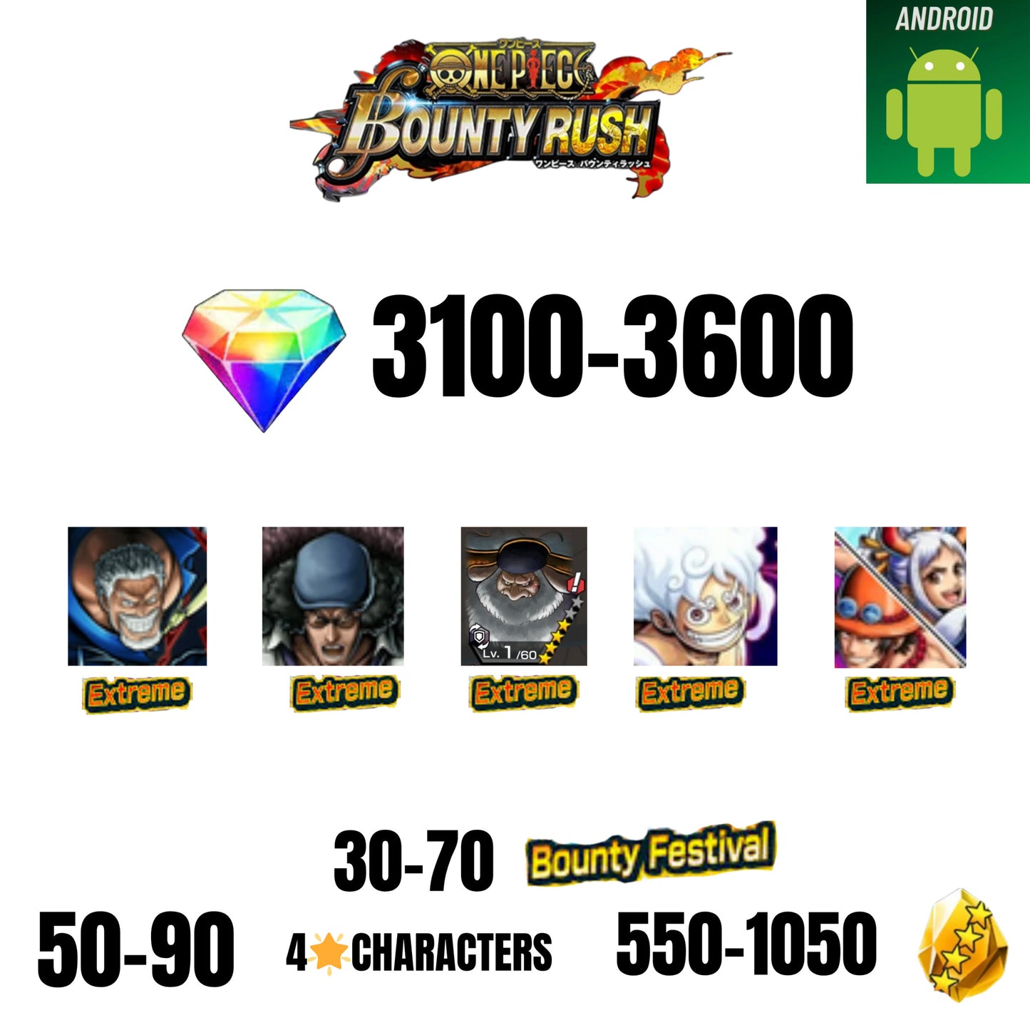 [GLOBAL][ANDROID] 3100-3600 GEMS | EX LUFFY G5 V2 | EX KUZAN | EX GARP | EX ACE/YAMATO| EX SATURN | 30-70 BOUNTY FESTIVAL | 50-90 4-STAR | 550-1050 FRAGMENTS