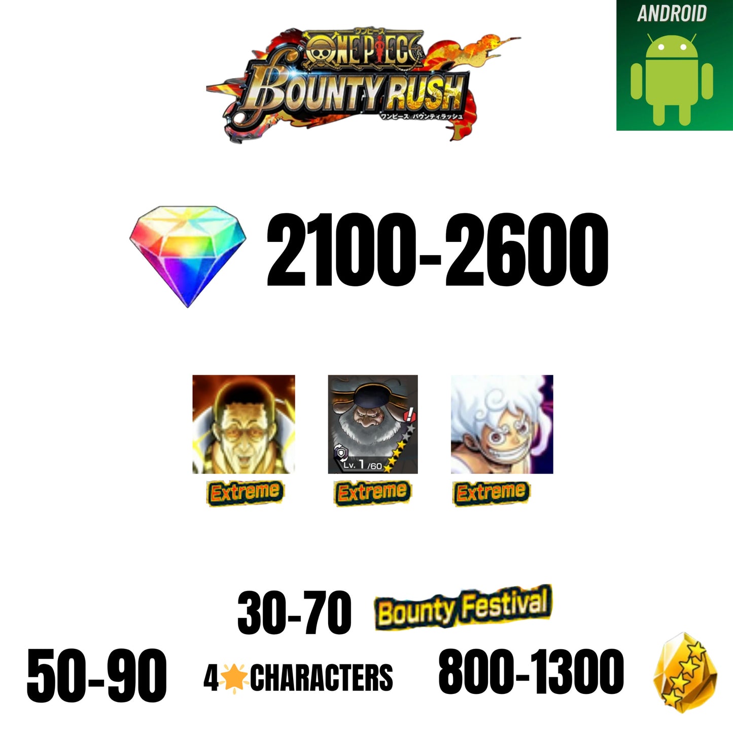 [GLOBAL][ANDROID] 2100-2600 GEMS | EX LUFFY G5 V2 | EX KIZARU | EX SATURN | 30-70 BOUNTY FESTIVAL | 50-90 4-STAR | 1300-1800 FRAGMENTS