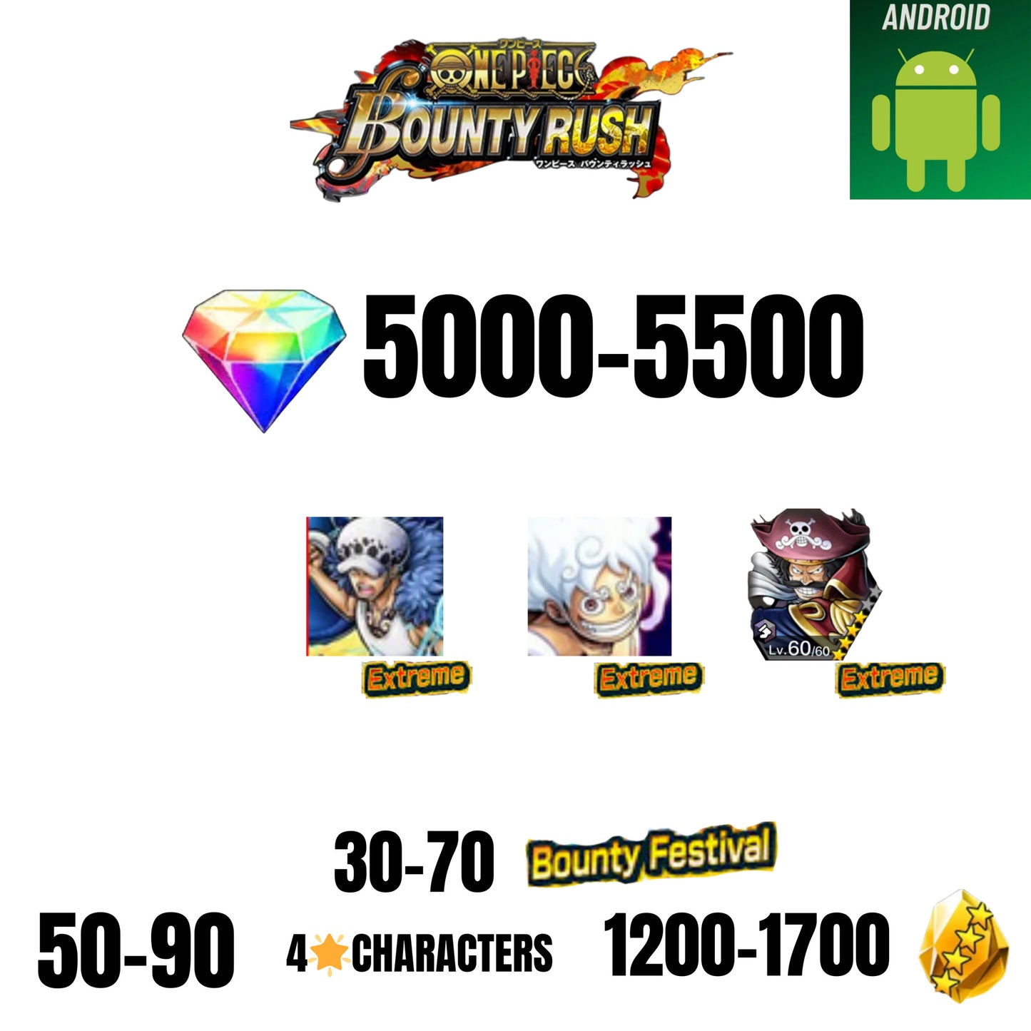 [GLOBAL][ANDROID] 5000-5500 GEMS | EX LUFFY G5 V2 | EX LAW | EX ROGER | 30-70 BOUNTY FESTIVAL | 50-90 4-STAR | 1200-1700 FRAGMENTS