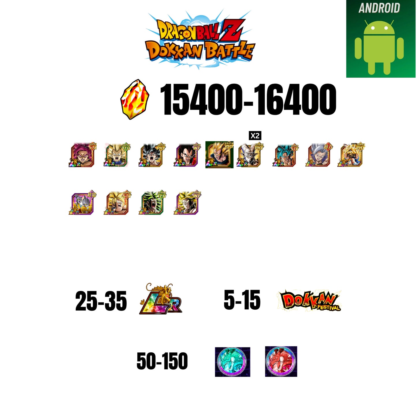 [GLOBAL][ANDROID] 15400-16400 STONES | GOKU SS4 | VEGETA SS3 | GOKU UI | VEGETA SS4 | 13 CHARACTERS | 25-35 LR + 5-15 DOKKAN FESTIVAL | 50-150 ANNY COIN