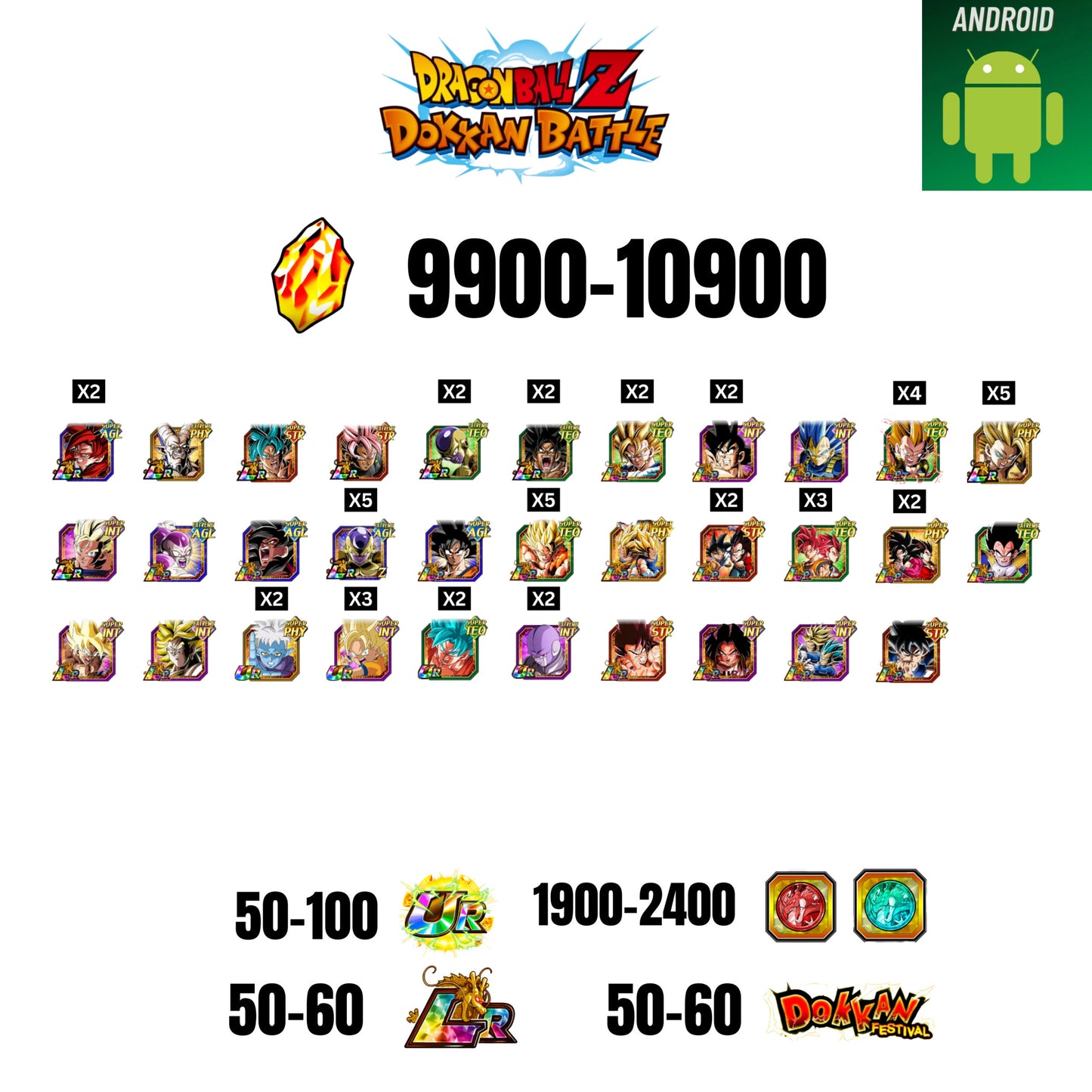 [GLOBAL] [ANDROID] 9900-10900 STONES | 4 WWC LR  | GOHAN LR | FRIEZA LR | BROLY LR | 33 CHARACTERS | 50-60 LR + 50-60 DOKKAN FESTIVAL | 1900-2400 COIN