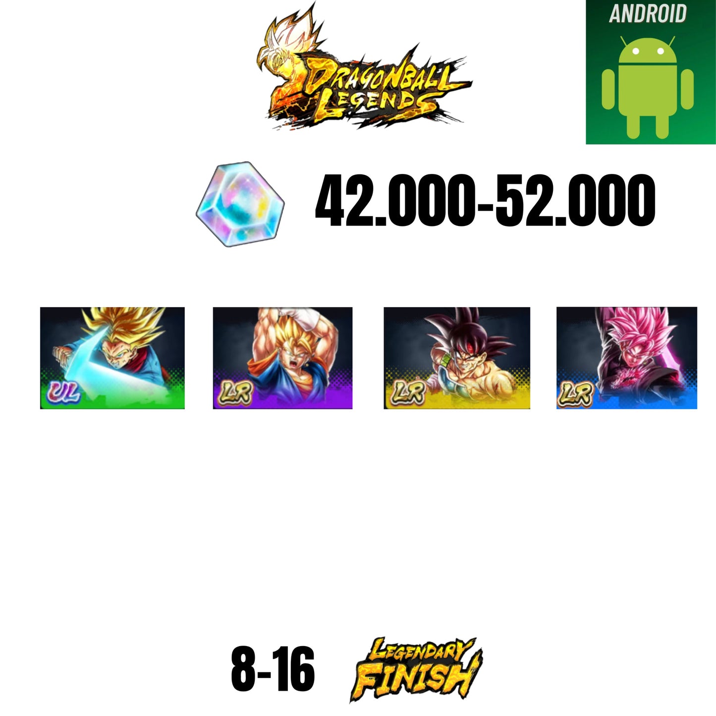 [GLOBAL][ANDROID] 42.000-52.000 CC | VEGITO LEGEND | BARDOCK LEGEND | ROSE LEGENDS  | TRUNKS ULTRA | 8-16 LF