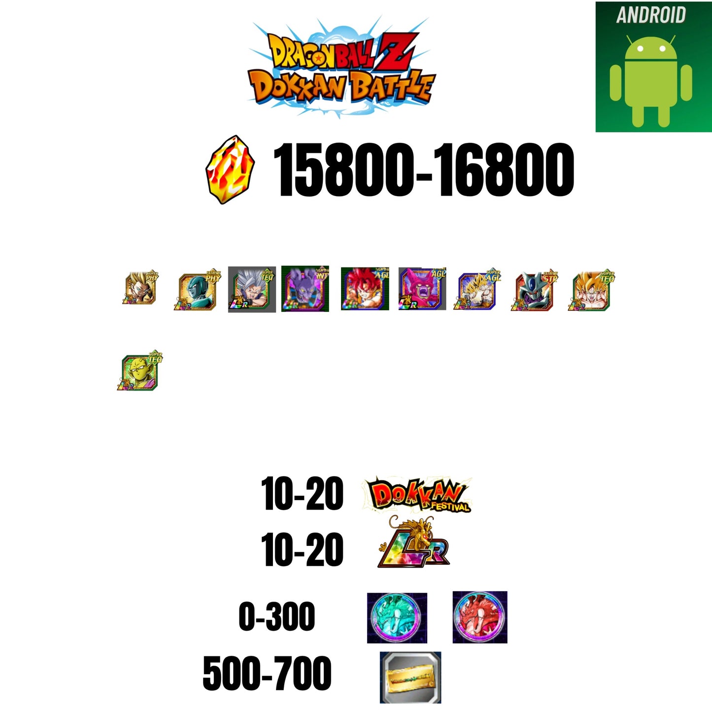 [GLOBAL][ANDROID] 15800-16800 STONES | BEAST GOHAN | CELL MAX | GOKU GOD | BEERUS | 10 CHARACTERS | 10-20 DOKKAN FEST | 10-20 LR | 500 TICKET
